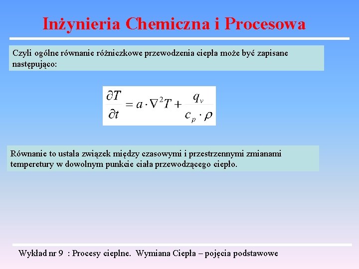 Inżynieria Chemiczna i Procesowa Czyli ogólne równanie różniczkowe przewodzenia ciepła może być zapisane następująco: