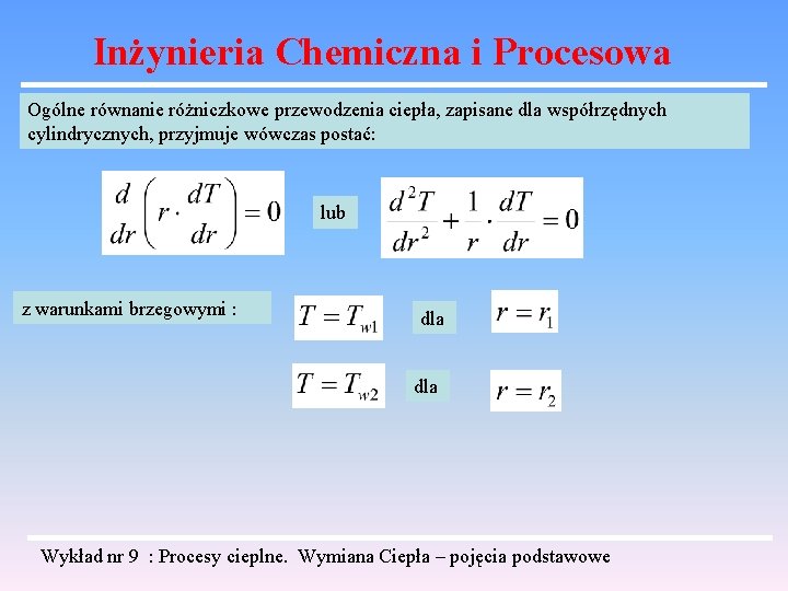 Inżynieria Chemiczna i Procesowa Ogólne równanie różniczkowe przewodzenia ciepła, zapisane dla współrzędnych cylindrycznych, przyjmuje