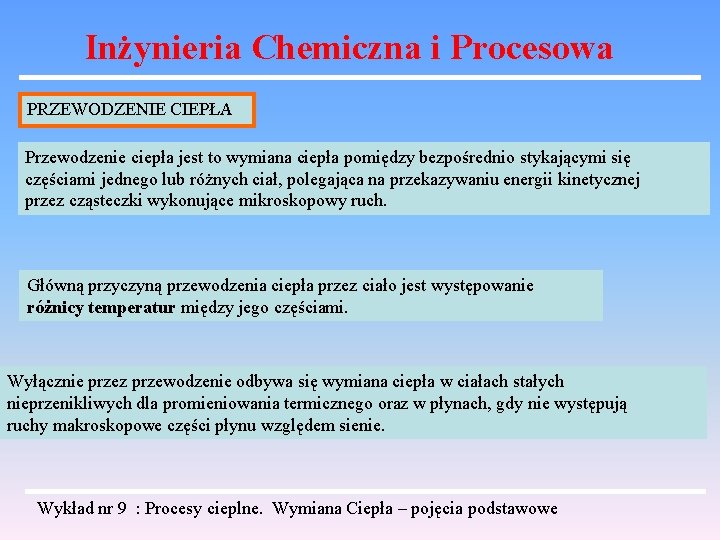 Inżynieria Chemiczna i Procesowa PRZEWODZENIE CIEPŁA Przewodzenie ciepła jest to wymiana ciepła pomiędzy bezpośrednio