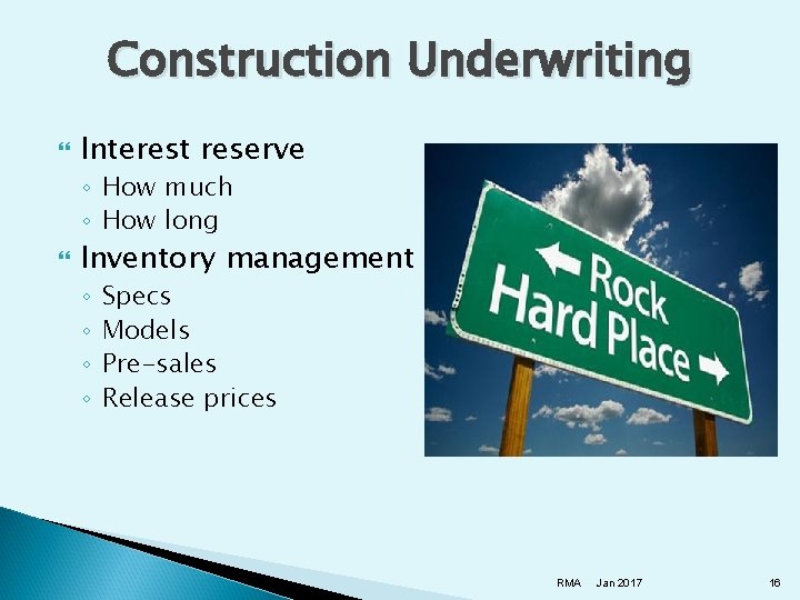 Construction Underwriting Interest reserve ◦ How much ◦ How long Inventory management ◦ ◦