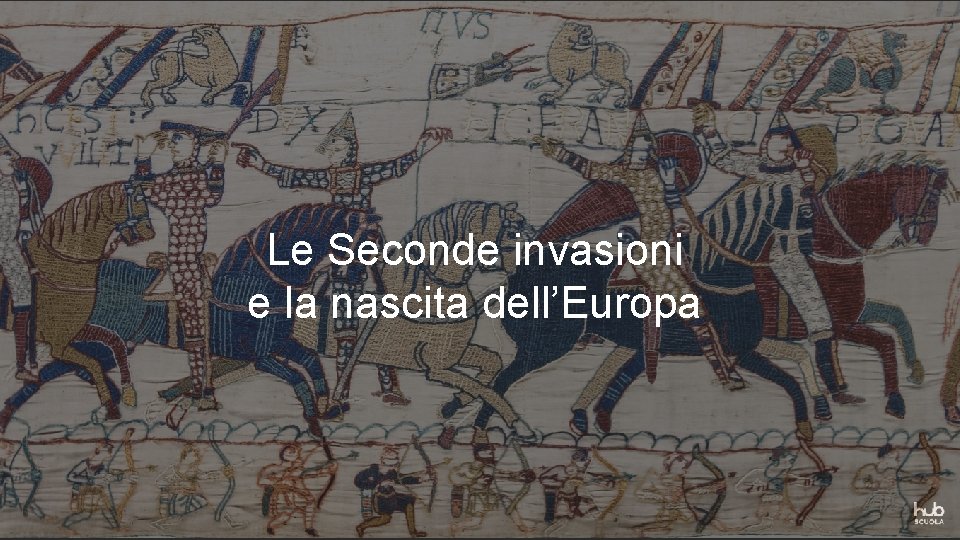 Le Seconde invasioni e la nascita dell’Europa 