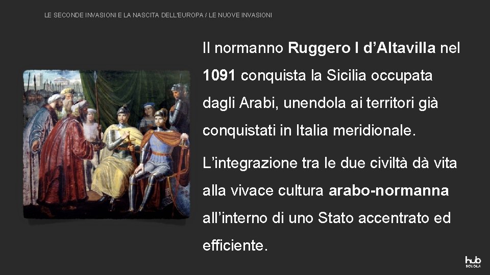 LE SECONDE INVASIONI E LA NASCITA DELL’EUROPA / LE NUOVE INVASIONI Il normanno Ruggero