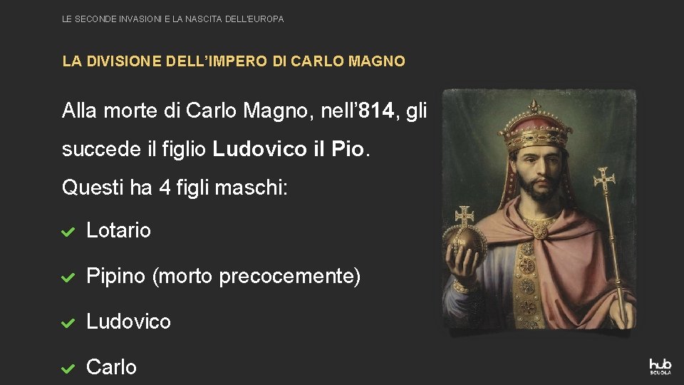 LE SECONDE INVASIONI E LA NASCITA DELL’EUROPA LA DIVISIONE DELL’IMPERO DI CARLO MAGNO Alla