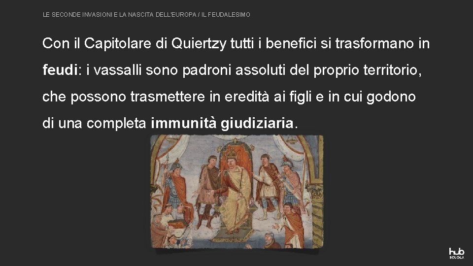 LE SECONDE INVASIONI E LA NASCITA DELL’EUROPA / IL FEUDALESIMO Con il Capitolare di