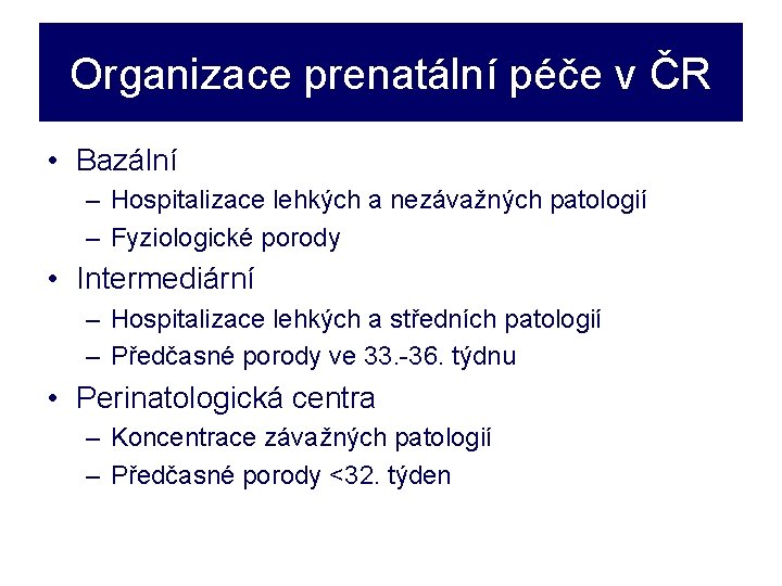 Organizace prenatální péče v ČR • Bazální – Hospitalizace lehkých a nezávažných patologií –