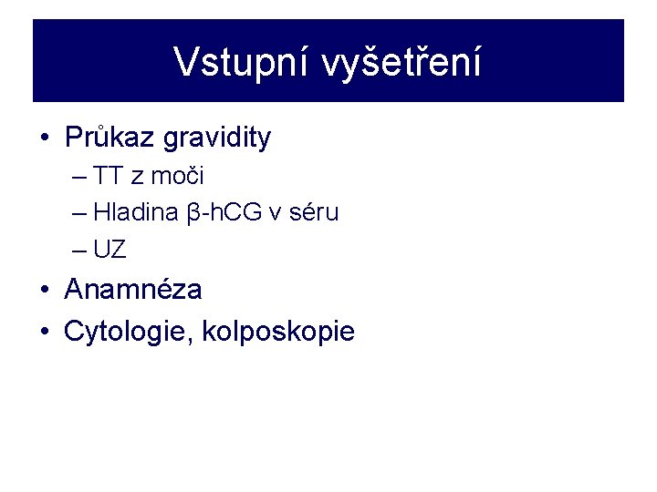 Vstupní vyšetření • Průkaz gravidity – TT z moči – Hladina β-h. CG v
