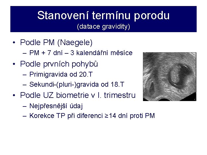 Stanovení termínu porodu (datace gravidity) • Podle PM (Naegele) – PM + 7 dní