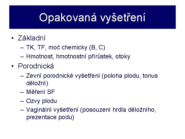 Opakovaná vyšetření • Základní – TK, TF, moč chemicky (B, C) – Hmotnost, hmotnostní