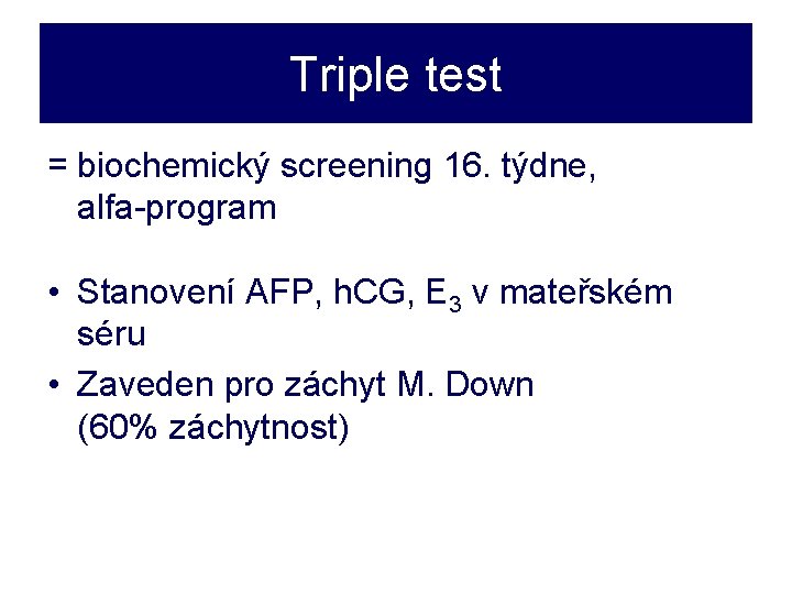 Triple test = biochemický screening 16. týdne, alfa-program • Stanovení AFP, h. CG, E