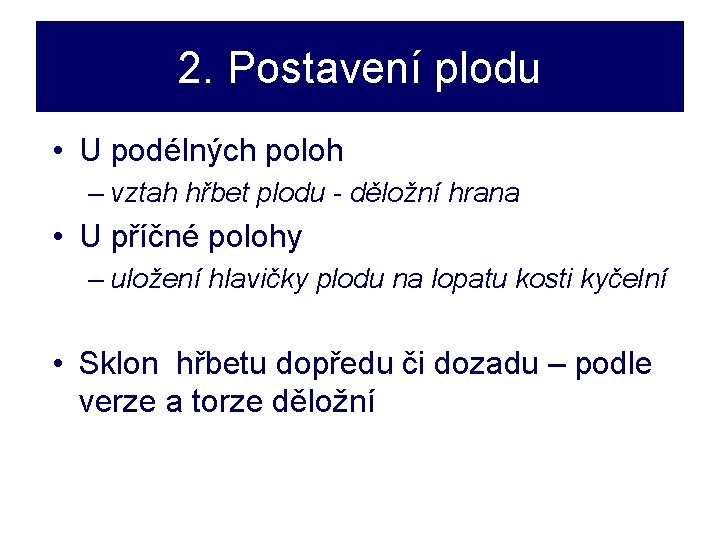 2. Postavení plodu • U podélných poloh – vztah hřbet plodu - děložní hrana