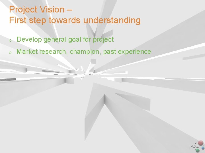 Project Vision – First step towards understanding o Develop general goal for project o Project Vision – First step towards understanding o Develop general goal for project o