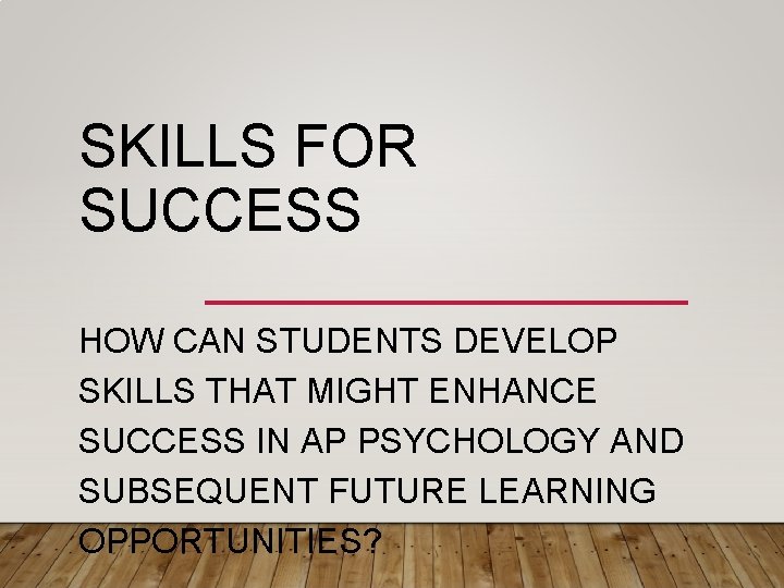 SKILLS FOR SUCCESS HOW CAN STUDENTS DEVELOP SKILLS THAT MIGHT ENHANCE SUCCESS IN AP