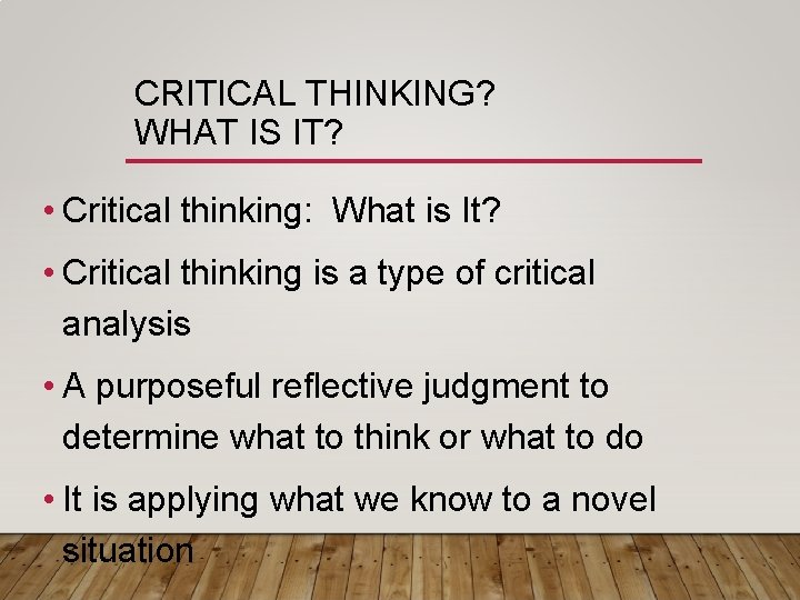 CRITICAL THINKING? WHAT IS IT? • Critical thinking: What is It? • Critical thinking