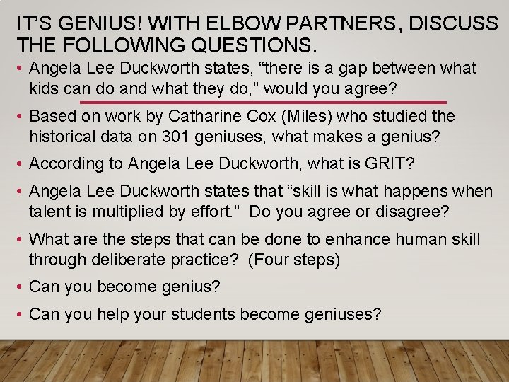 IT’S GENIUS! WITH ELBOW PARTNERS, DISCUSS THE FOLLOWING QUESTIONS. • Angela Lee Duckworth states,