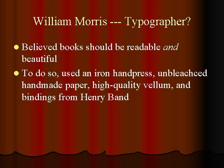 William Morris --- Typographer? l Believed books should be readable and beautiful l To