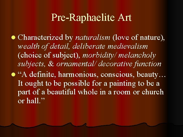 Pre-Raphaelite Art l Characterized by naturalism (love of nature), wealth of detail, deliberate medievalism