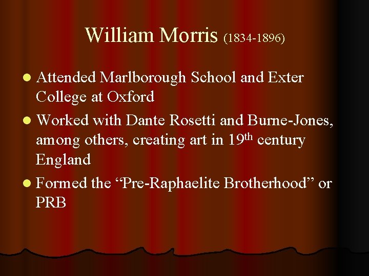 William Morris (1834 -1896) l Attended Marlborough School and Exter College at Oxford l