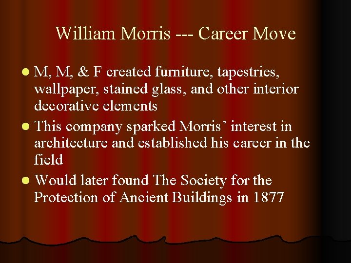 William Morris --- Career Move l M, M, & F created furniture, tapestries, wallpaper,