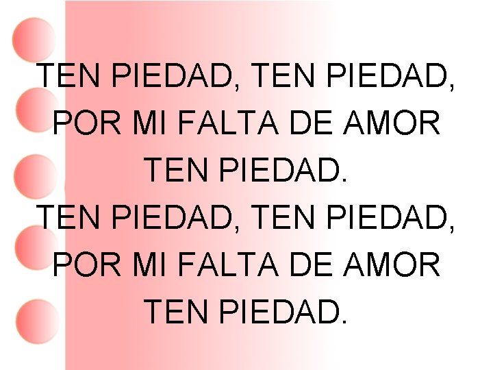 TEN PIEDAD, POR MI FALTA DE AMOR TEN PIEDAD. 