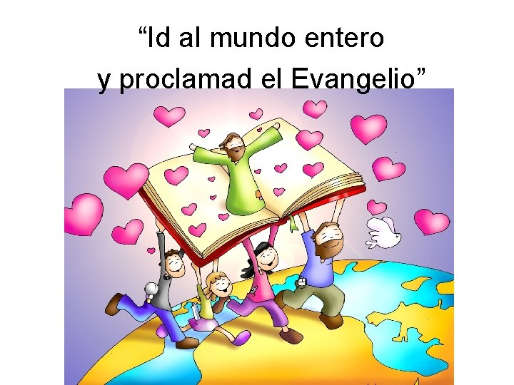 “Id al mundo entero y proclamad el Evangelio” 