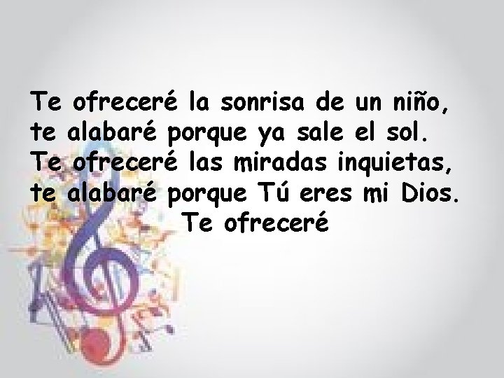 Te ofreceré la sonrisa de un niño, te alabaré porque ya sale el sol.