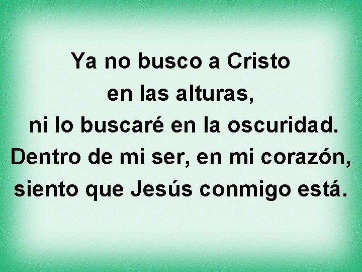 Ya no busco a Cristo en las alturas, ni lo buscaré en la oscuridad.