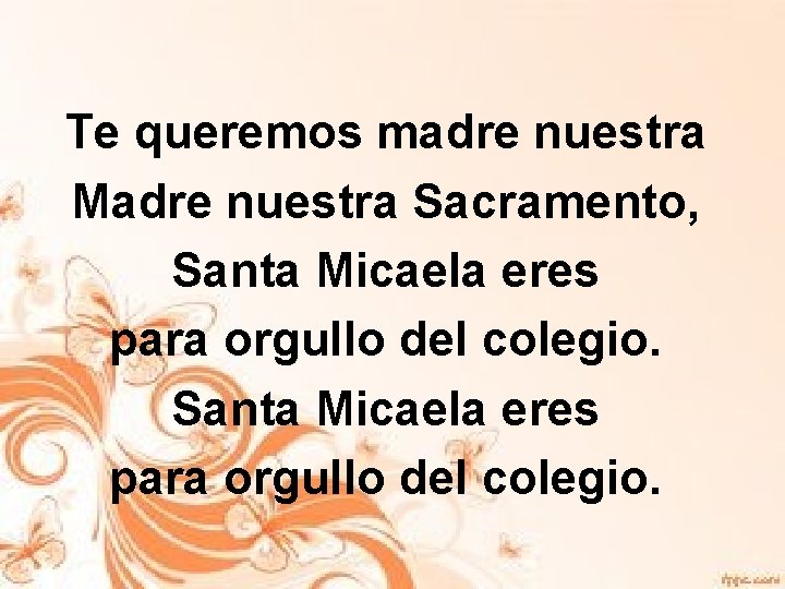 Te queremos madre nuestra Madre nuestra Sacramento, Santa Micaela eres para orgullo del colegio.