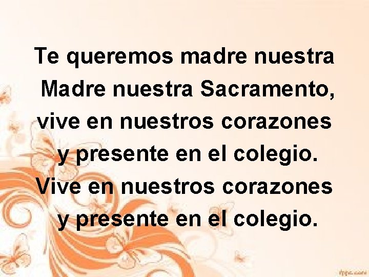 Te queremos madre nuestra Madre nuestra Sacramento, vive en nuestros corazones y presente en