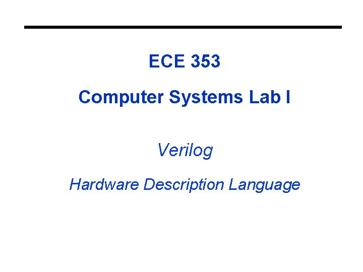 ECE 353 Computer Systems Lab I Verilog Hardware Description Language 