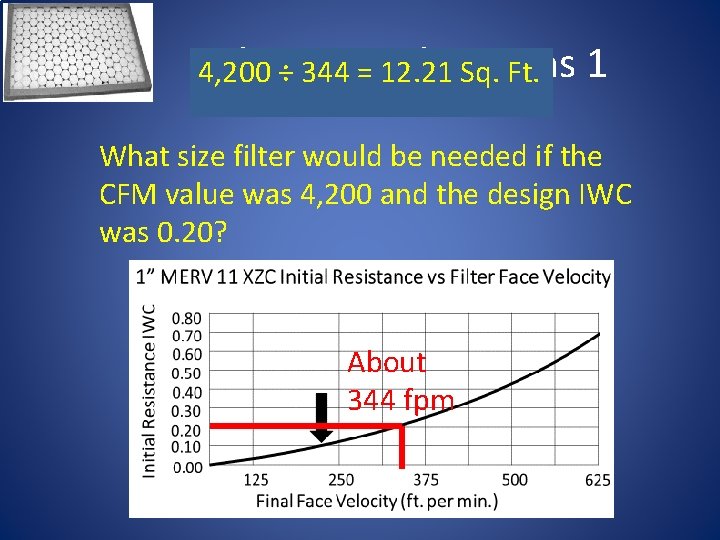 Filter Considerations 1 4, 200 ÷ 344 = 12. 21 Sq. Ft. What size