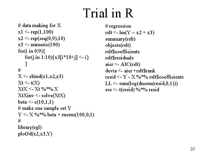 Trial in R # data making for X x 1 <- rep(1, 100) x