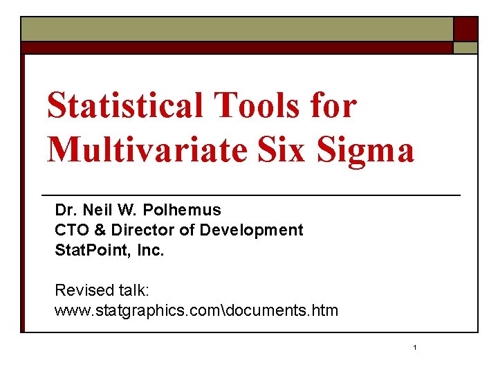 Statistical Tools for Multivariate Six Sigma Dr. Neil W. Polhemus CTO & Director of
