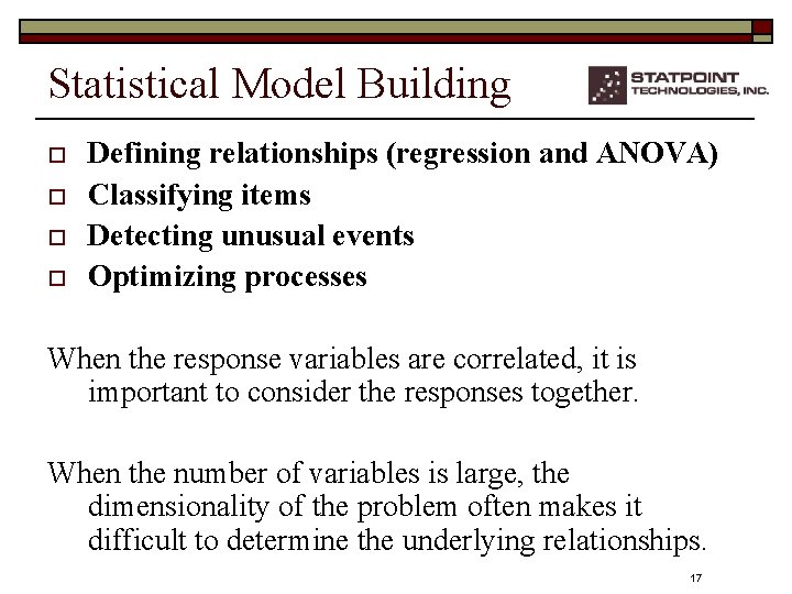 Statistical Model Building o o Defining relationships (regression and ANOVA) Classifying items Detecting unusual