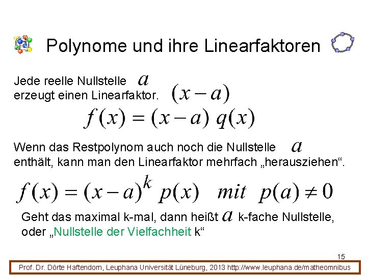 Polynome und ihre Linearfaktoren Jede reelle Nullstelle erzeugt einen Linearfaktor. Wenn das Restpolynom auch