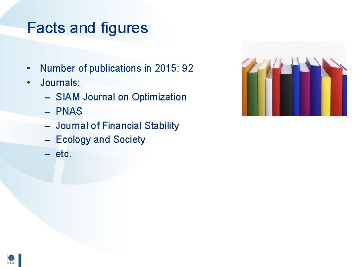 Facts and figures • Number of publications in 2015: 92 • Journals: – SIAM