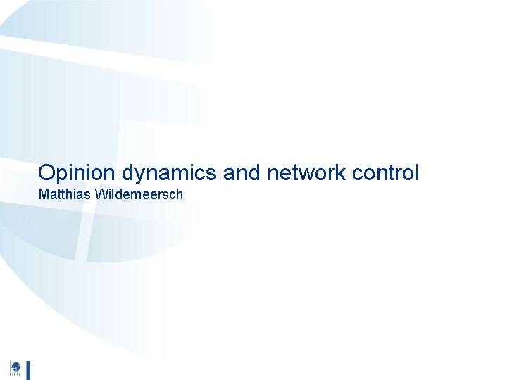 Opinion dynamics and network control Matthias Wildemeersch 