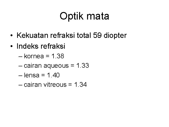 Optik mata • Kekuatan refraksi total 59 diopter • Indeks refraksi – kornea =