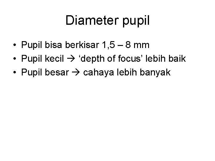 Diameter pupil • Pupil bisa berkisar 1, 5 – 8 mm • Pupil kecil