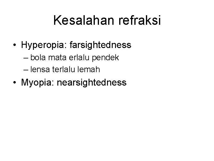 Kesalahan refraksi • Hyperopia: farsightedness – bola mata erlalu pendek – lensa terlalu lemah