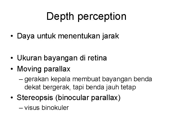 Depth perception • Daya untuk menentukan jarak • Ukuran bayangan di retina • Moving