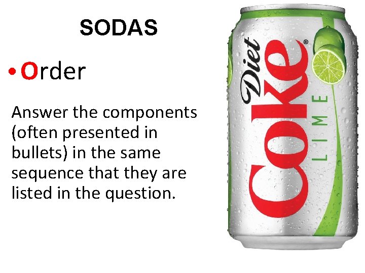 SODAS • Order Answer the components (often presented in bullets) in the same sequence