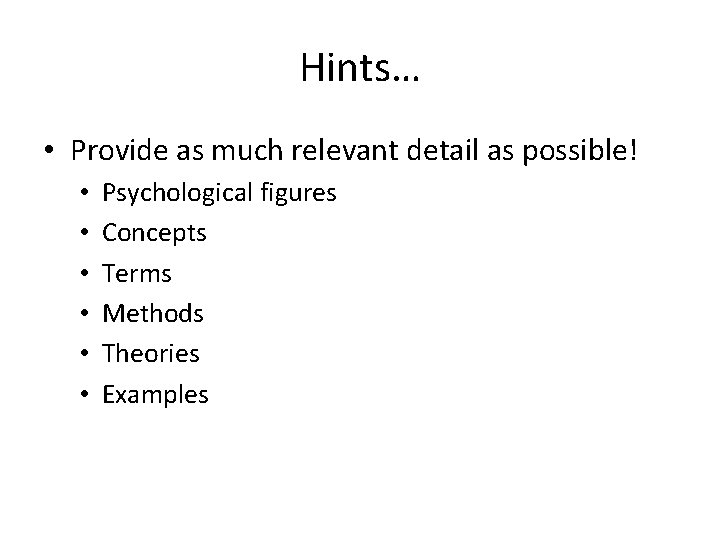 Hints… • Provide as much relevant detail as possible! • • • Psychological figures