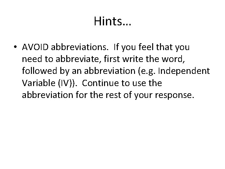 Hints… • AVOID abbreviations. If you feel that you need to abbreviate, first write