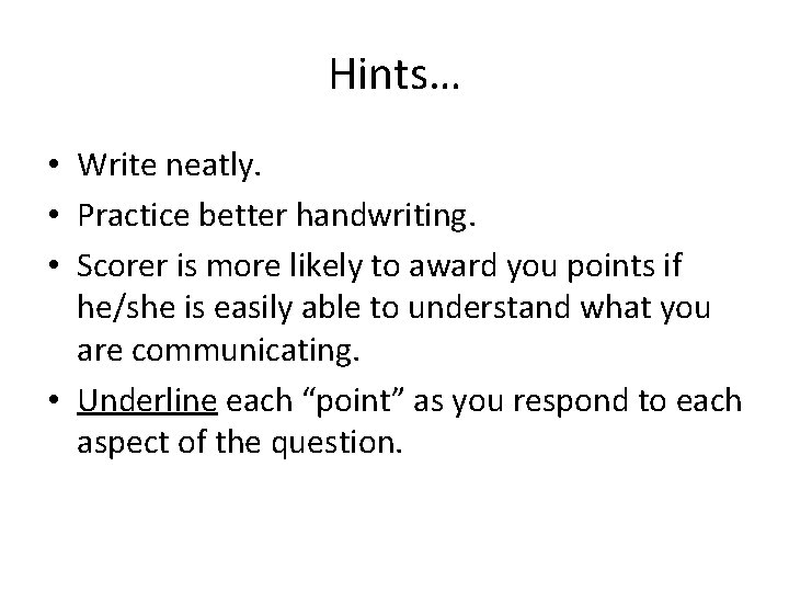 Hints… • Write neatly. • Practice better handwriting. • Scorer is more likely to