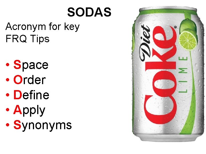 SODAS Acronym for key FRQ Tips • Space • Order • Define • Apply