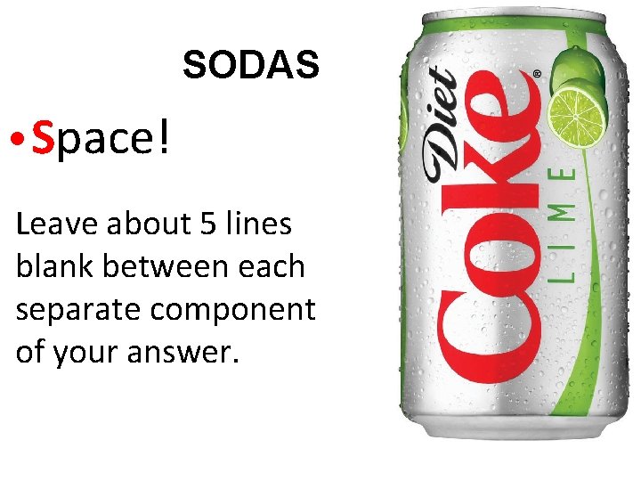 SODAS • Space! Leave about 5 lines blank between each separate component of your