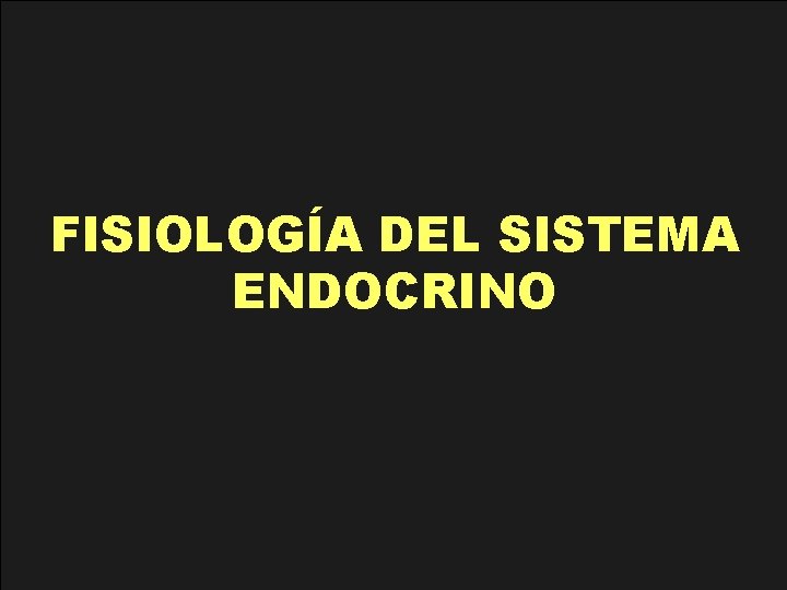 FISIOLOGÍA DEL SISTEMA ENDOCRINO 