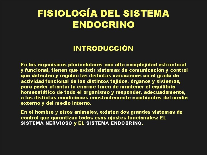 FISIOLOGÍA DEL SISTEMA ENDOCRINO INTRODUCCIÓN En los organismos pluricelulares con alta complejidad estructural y