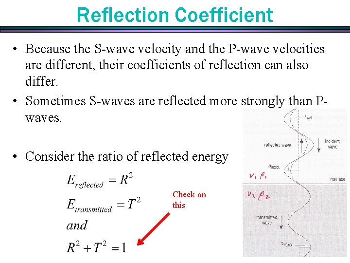 Reflection Coefficient • Because the S-wave velocity and the P-wave velocities are different, their Reflection Coefficient • Because the S-wave velocity and the P-wave velocities are different, their