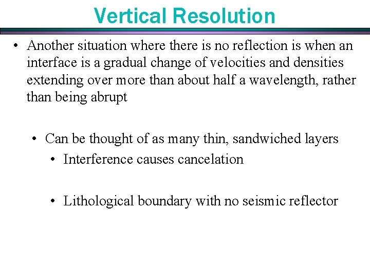 Vertical Resolution • Another situation where there is no reflection is when an interface Vertical Resolution • Another situation where there is no reflection is when an interface